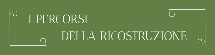 I PERCORSI DELLA RICOSTRUZIONE